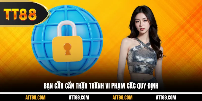 Bạn cần cẩn thận tránh vi phạm các quy định