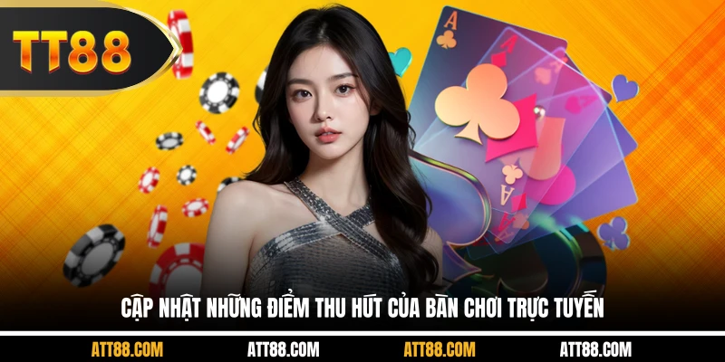 Cập nhật những điểm thu hút của bàn chơi trực tuyến
